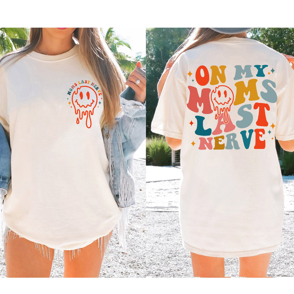 On My Moms Last Nerve T-Shirt, Mother's Day Sweatshirt, Smiley LongSleeve, Mama Hoodie Mom Gifts - 2.jpg