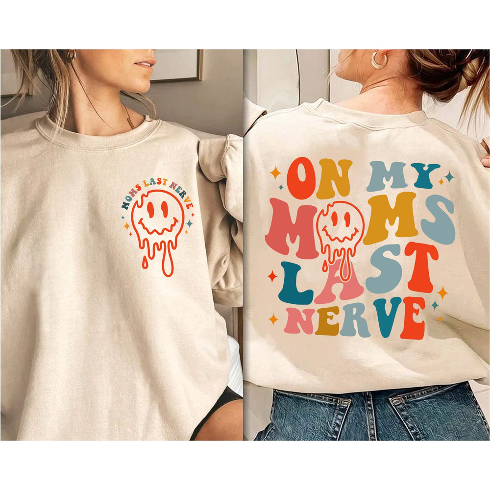 On My Moms Last Nerve T-Shirt, Mother's Day Sweatshirt, Smiley LongSleeve, Mama Hoodie Mom Gifts - 3.jpg
