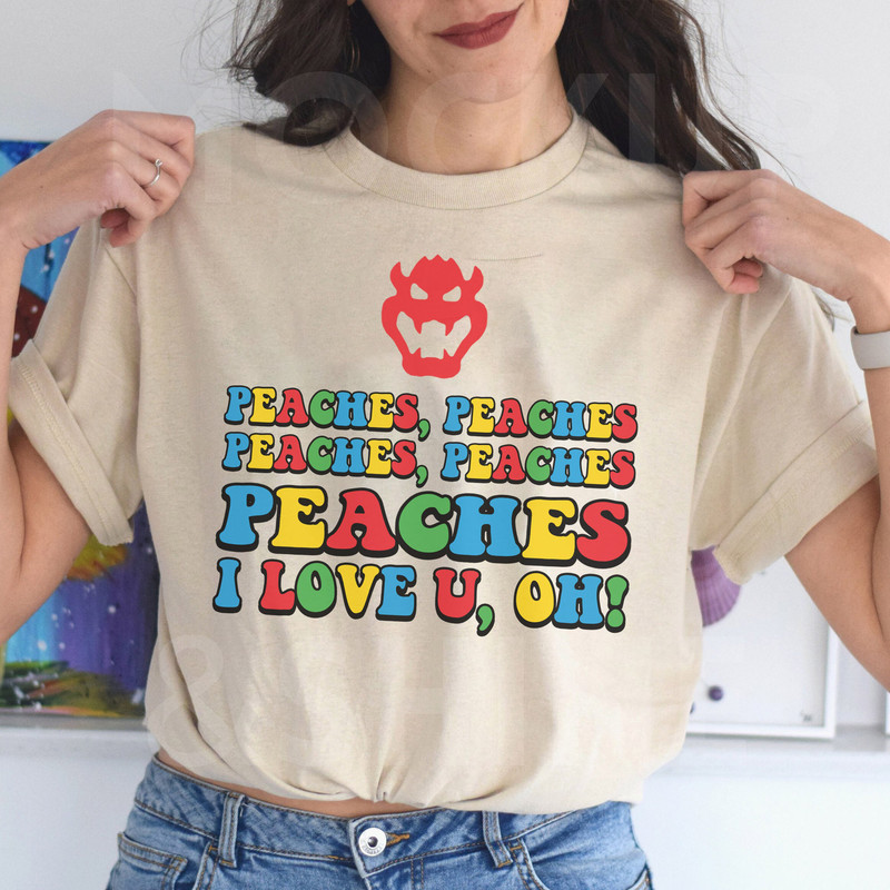 Peaches Peaches Peaches I Love You T-Shirt, Peaches Bowser Song shirt, Princess Peach Sweatshirt, Super Mario LongSleeve, Hoodie - 1.jpg