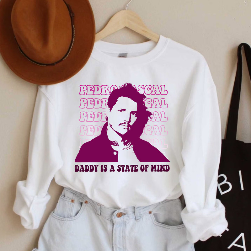 Pedro Pascal Daddy is a state of mind Sweatshirt, Pedro Pascal T-Shirt, LongSleeve, Hoodie Gifts for Fans - 1.jpg
