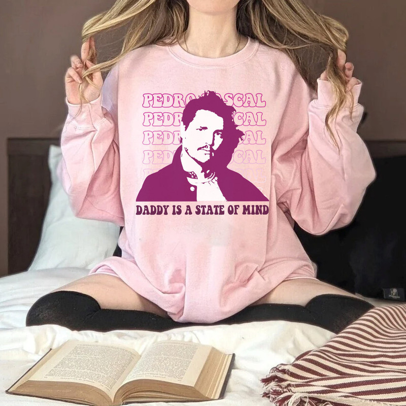 Pedro Pascal Daddy is a state of mind Sweatshirt, Pedro Pascal T-Shirt, LongSleeve, Hoodie Gifts for Fans - 3.jpg