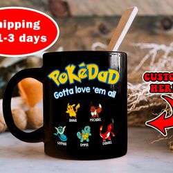 personalized pokedad gotta love em all mug, best daddy ever mug, cute gift for father mug