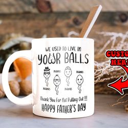 personalized we use to live in your balls mug fathers day gift dad coffee mug funny sperm mug gift from son & daughter