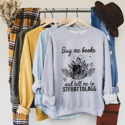 skeleton buy me books and tell me to stfuattdlagg sweatshirt, spicy book club tshirt, bookish hoodie, dark academia long