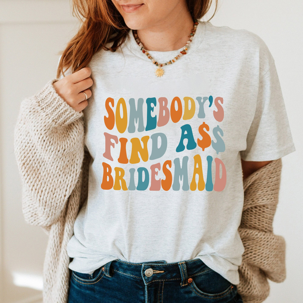 Somebody’s fine ass bridesmaid T-Shirt, fine ass maid of honor Sweatshirt, bachelorette party LongSleeve, Hoodie Gift for Her - 2.jpg