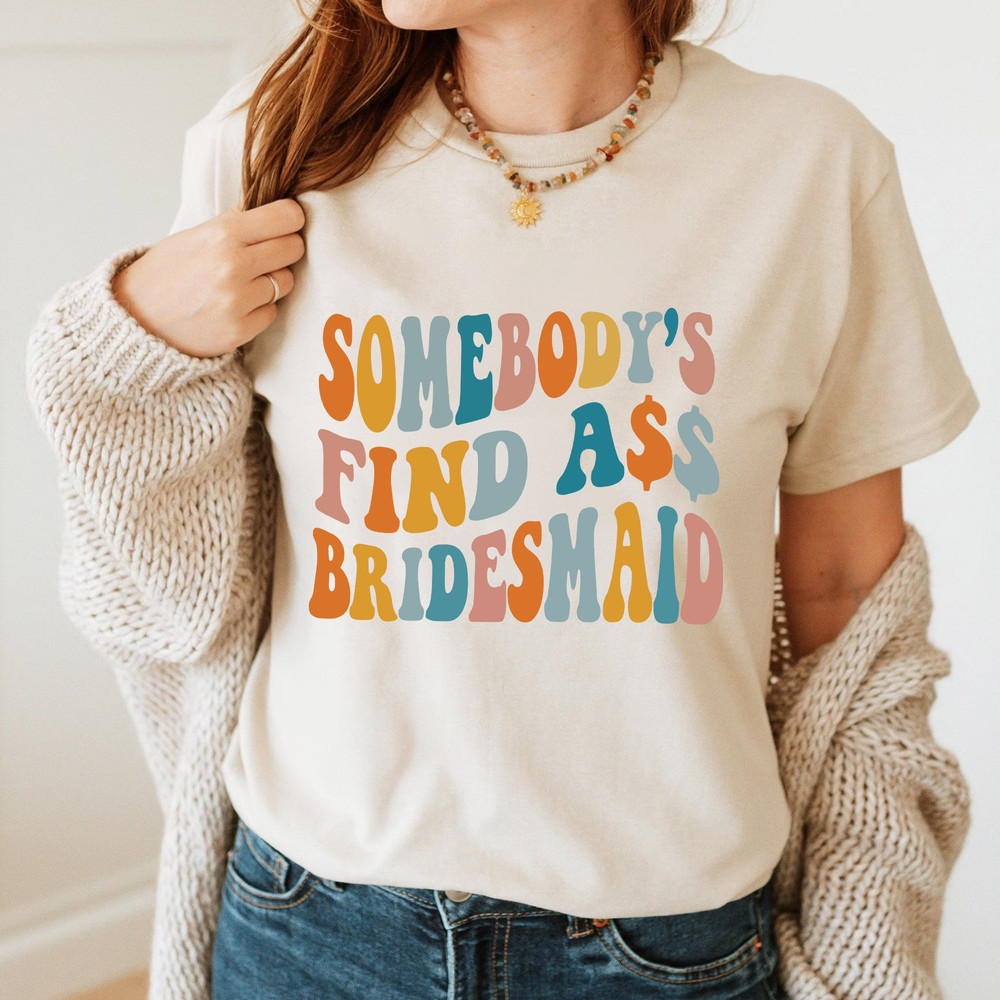 Somebody’s fine ass bridesmaid T-Shirt, fine ass maid of honor Sweatshirt, bachelorette party LongSleeve, Hoodie Gift for Her - 3.jpg