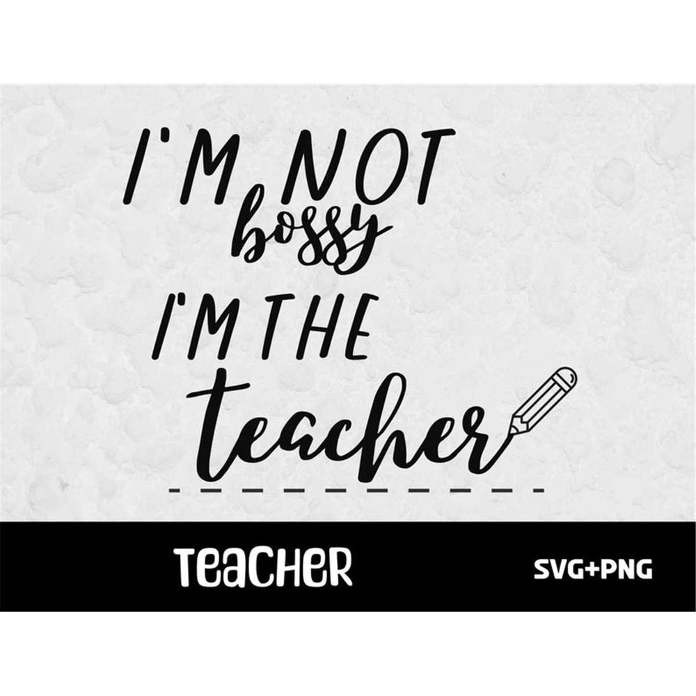 MR-68202318282-im-not-bossy-im-the-teacher-svg-png.jpg