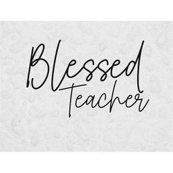 blessed teacher svg, teacher svg, svg files for cricut, teacher shirt png, teacher png, teacher svg, blessed svg, teache