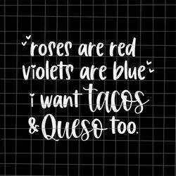 Roses Are Red Violets Are Blue I Want Tacos And Queso Too Svg, Funny Quote Svg