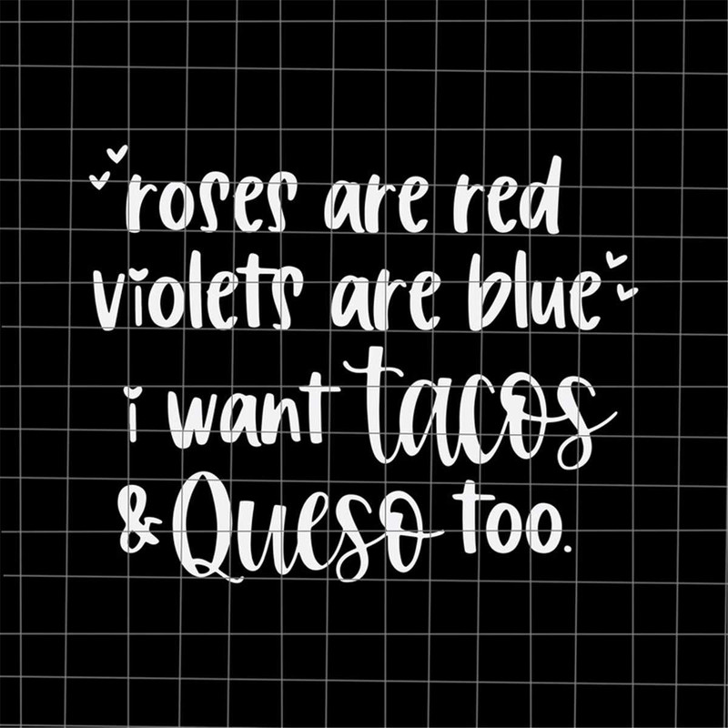 MR-68202321851-roses-are-red-violets-are-blue-i-want-tacos-and-queso-too-svg-image-1.jpg