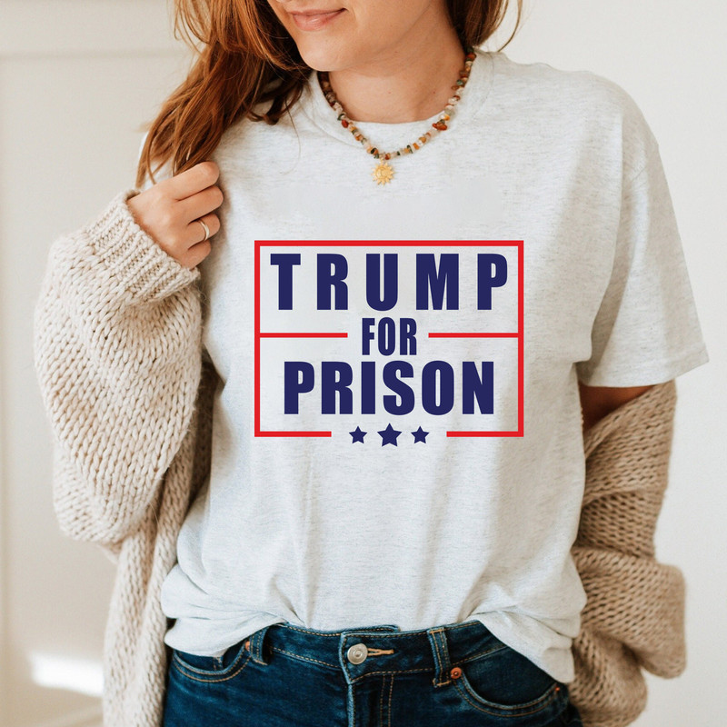 Trump for Prison T-Shirt, Making American Great Again Sweatshirt, Anti-Trump Hoodie, Political Humor LongSleeve - 2.jpg