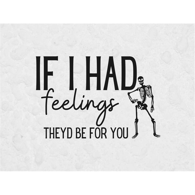 MR-682023214136-if-i-had-feelings-svg-funny-skeleton-svg-svg-files-for-image-1.jpg