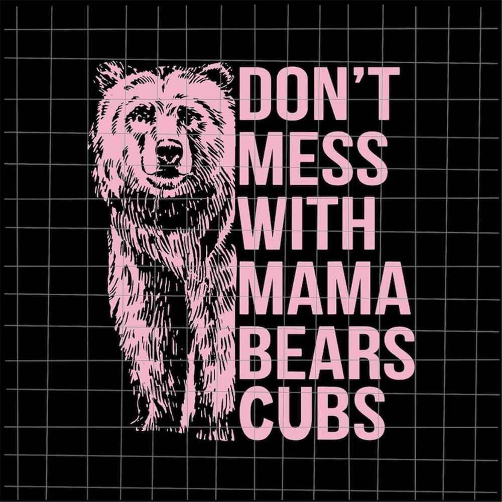 MR-682023223259-dont-mess-with-mama-bears-cubs-svg-bear-mothers-day-image-1.jpg