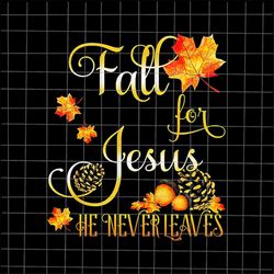 fall for jesus he never leaves png, fall autumn season christian png, fall jesus colors png, jesus autumn png, fall for