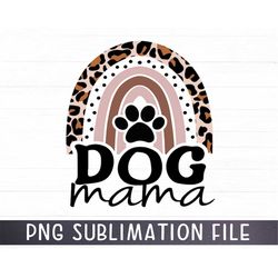 dog mama png for sublimation, dog mom png, leopard rainbow dog mama clipart, dog png, dog quotes png, dog owner png digi