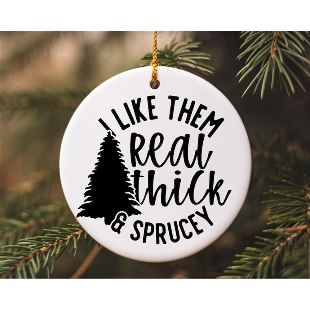 MR-78202301131-i-like-them-real-thick-and-sprucey-svg-christmas-ornament-image-1.jpg