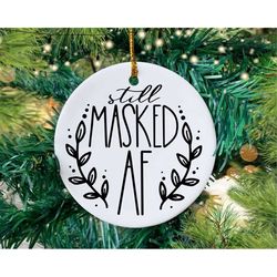 still masked af svg, funny 2021 christmas ornament svg, 2021 ornament svg, masked christmas svg, covid christmas png cli