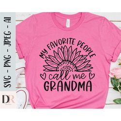 my favorite people call me grandma svg, nana svg, grandma quotes svg, sunflower svg, grandma shirt svg, grandmother svg