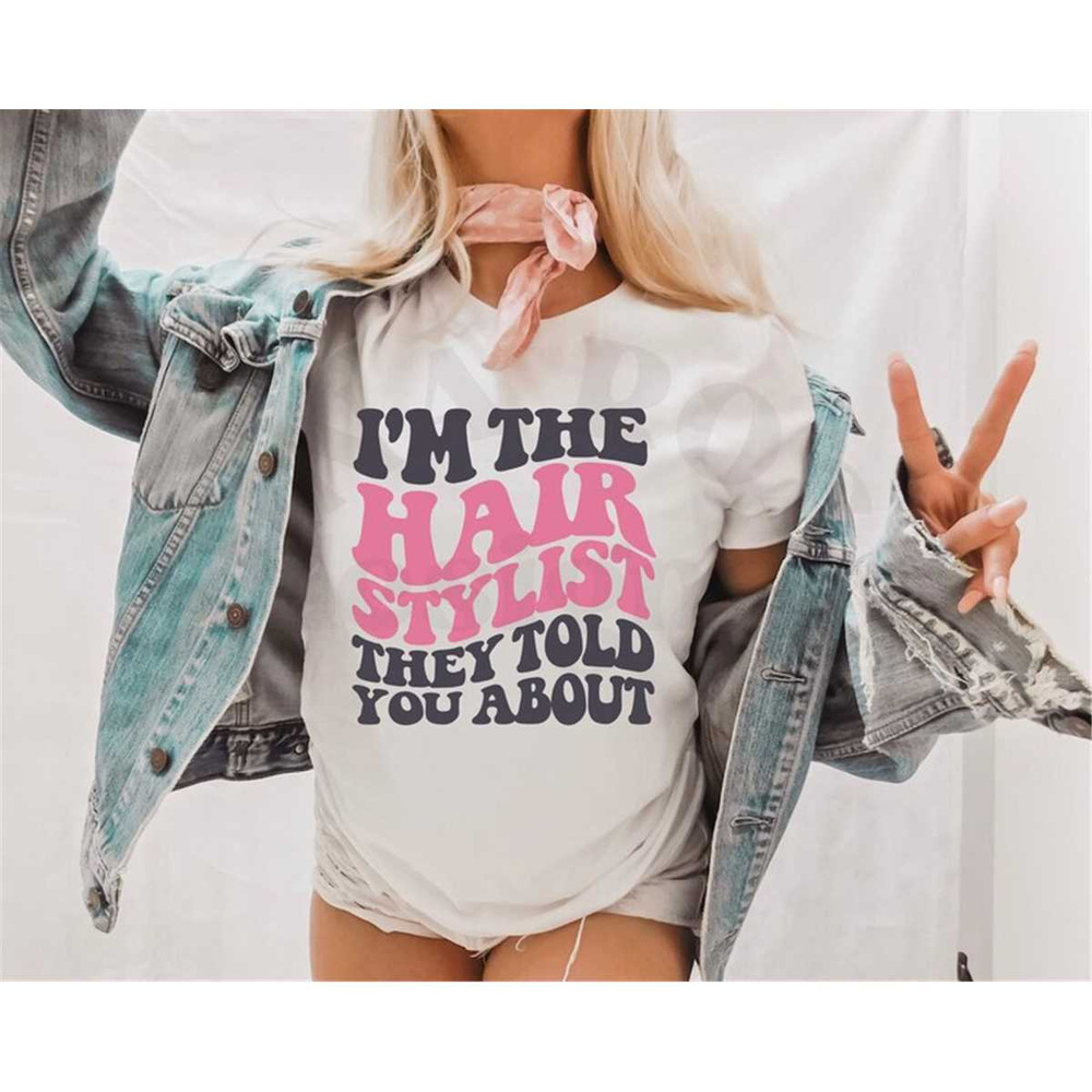 MR-78202312718-im-the-hairstylist-they-told-you-about-svg-hairstylist-image-1.jpg