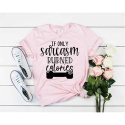 if only sarcasm burned calories svg, sarcastic svg, sarcasm svg, sarcastic quotes svg, funny quotes svg, sassy clipart c