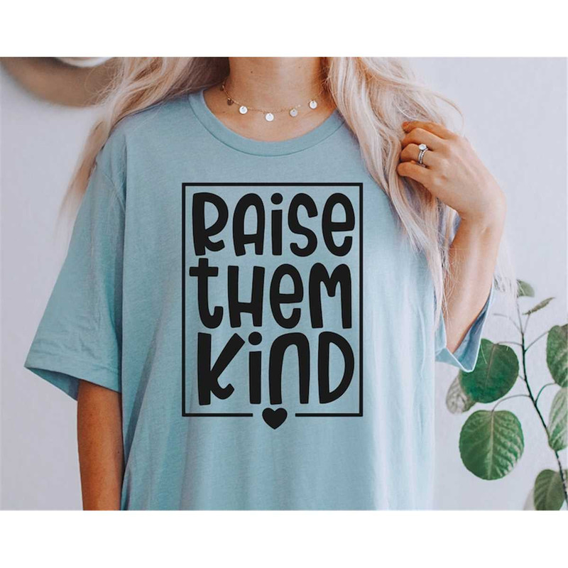 MR-78202324040-raise-them-kind-svg-inspirational-svg-mom-svg-mom-quotes-image-1.jpg