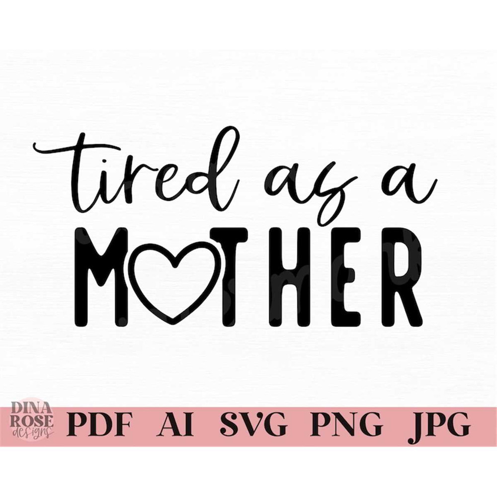 MR-78202341626-tired-as-a-mother-svg-funny-mom-svg-mom-quotes-svg-mama-image-1.jpg