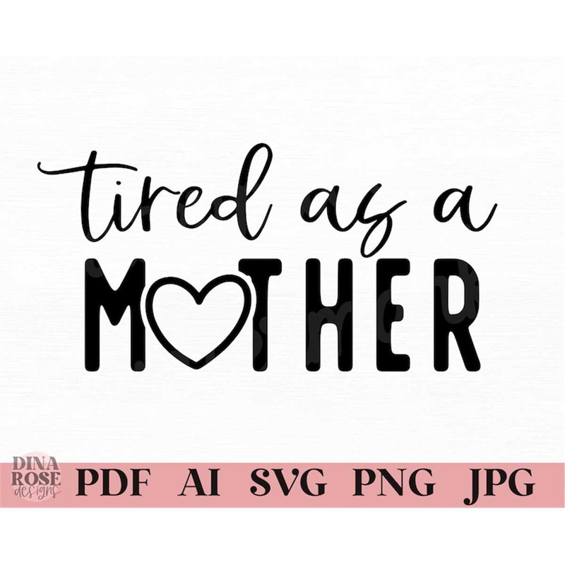 MR-78202341626-tired-as-a-mother-svg-funny-mom-svg-mom-quotes-svg-mama-image-1.jpg