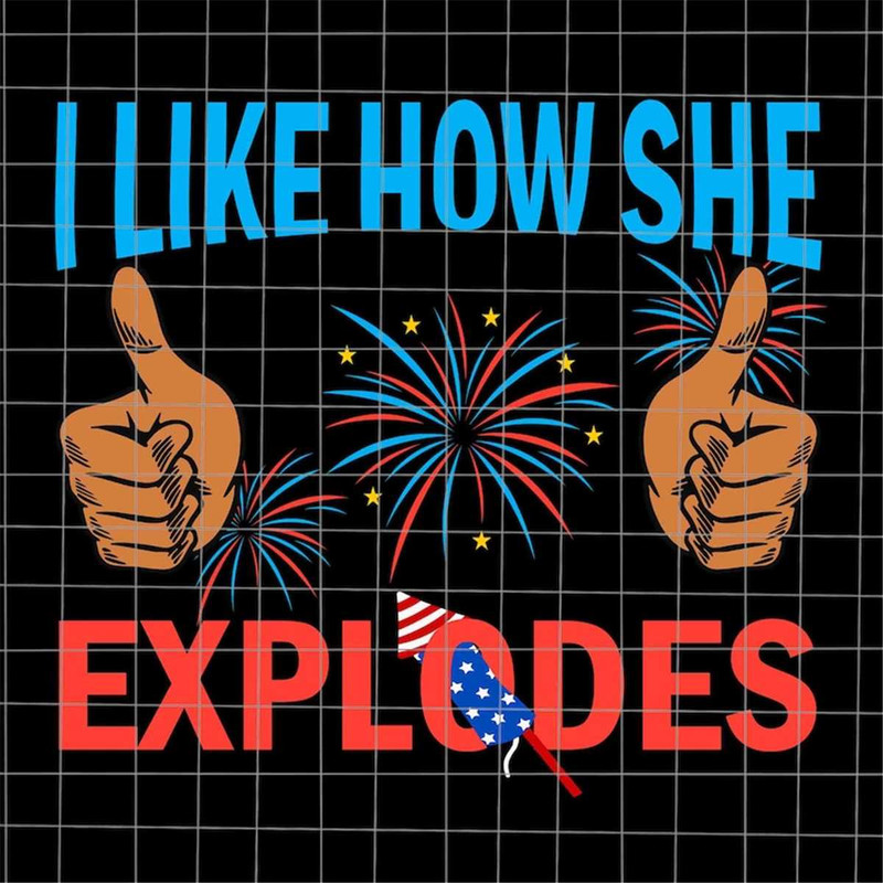 MR-7820236547-i-like-how-she-explodes-svg-funny-4th-of-july-svg-4th-of-image-1.jpg