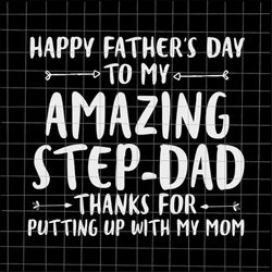 amazing step dad svg, thanks for putting up with my mom svg, stepping dad svg, quote fathers day svg, cricut and silhoue
