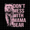 MR-78202365859-dont-mess-with-mama-bear-svg-bear-mothers-day-svg-image-1.jpg