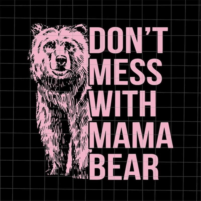 MR-78202365859-dont-mess-with-mama-bear-svg-bear-mothers-day-svg-image-1.jpg