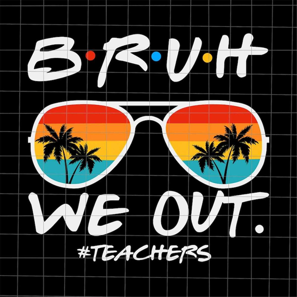 MR-7820237220-bruh-we-out-teachers-svg-bye-bruh-svg-last-day-of-school-image-1.jpg