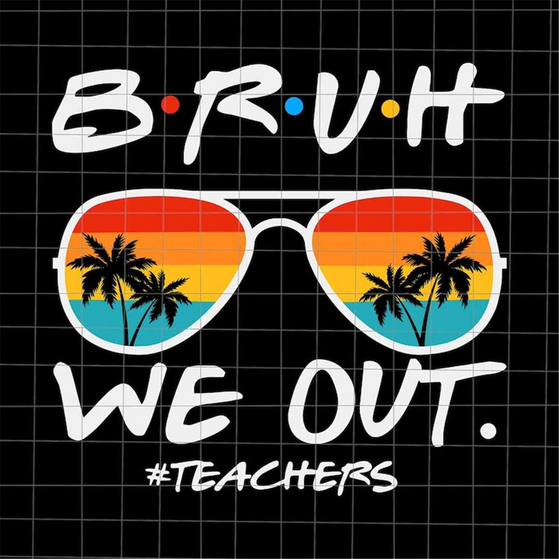 MR-7820237220-bruh-we-out-teachers-svg-bye-bruh-svg-last-day-of-school-image-1.jpg