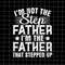 MR-78202372338-im-not-the-step-father-stepped-up-svg-quote-fathers-day-image-1.jpg