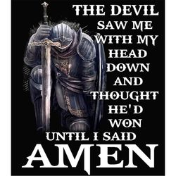 the devil saw me with my head down and though he'd won until i said amen png, men of faith - wolfpackbundle