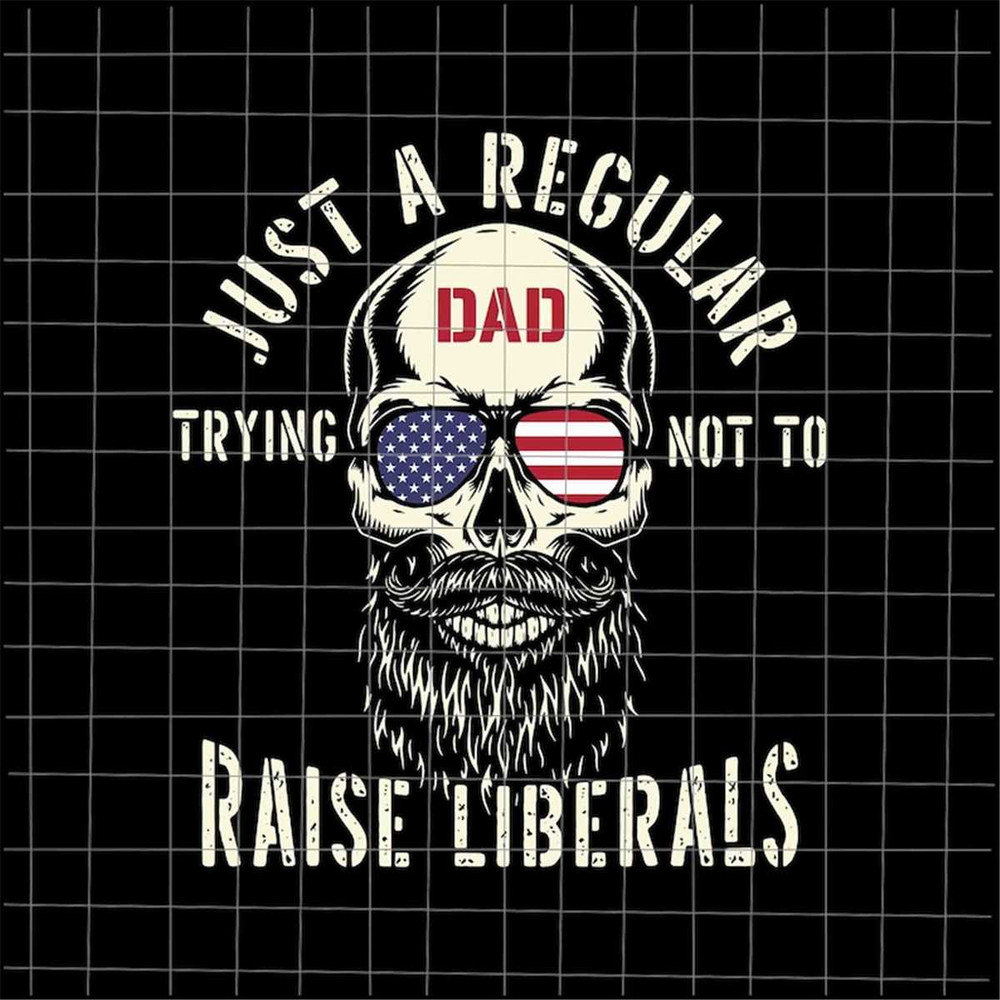 MR-7820238652-just-a-regular-dad-trying-not-to-raise-liberals-svg-skul-usa-image-1.jpg