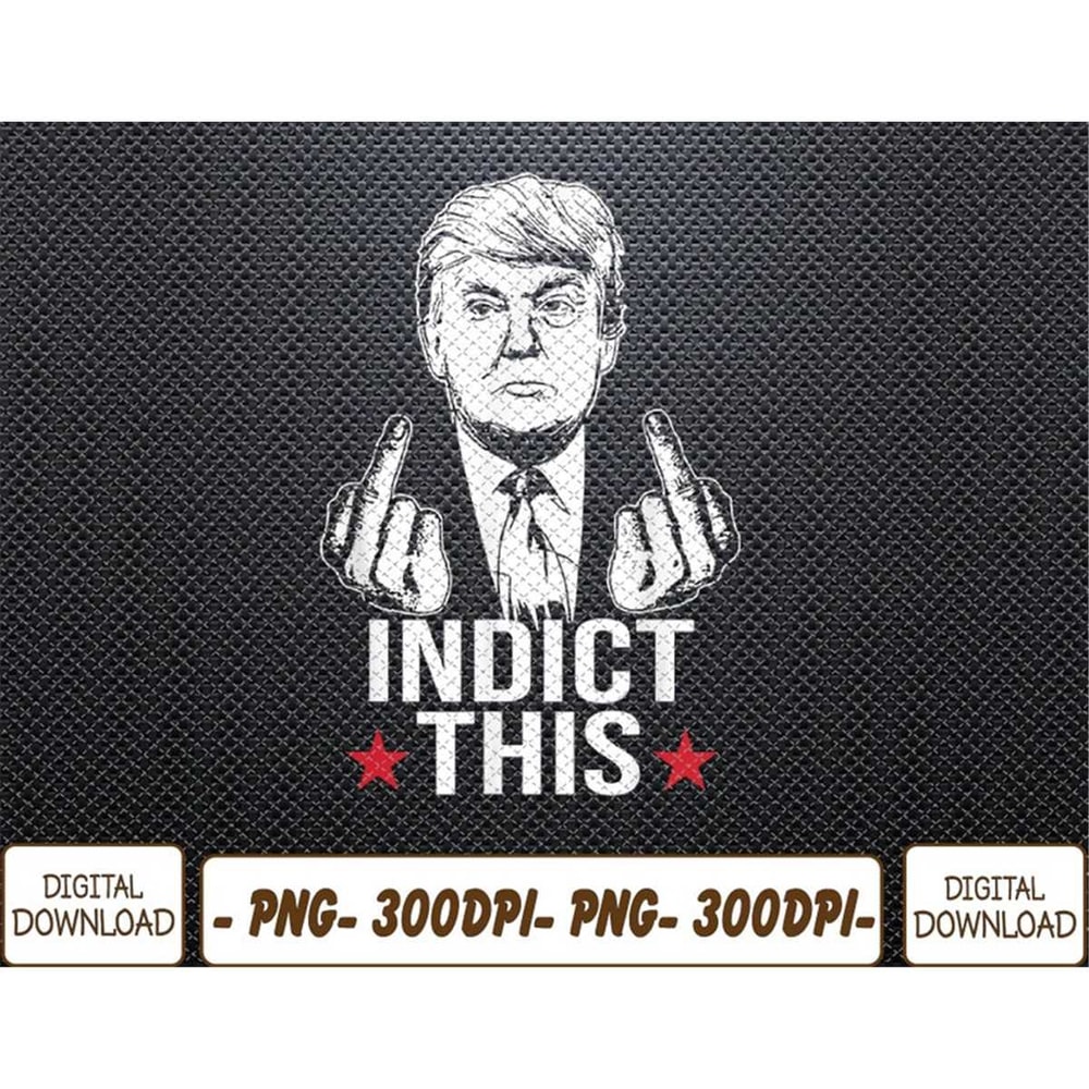 Trump Indict This Png, Digital Download | Inspire Uplift
