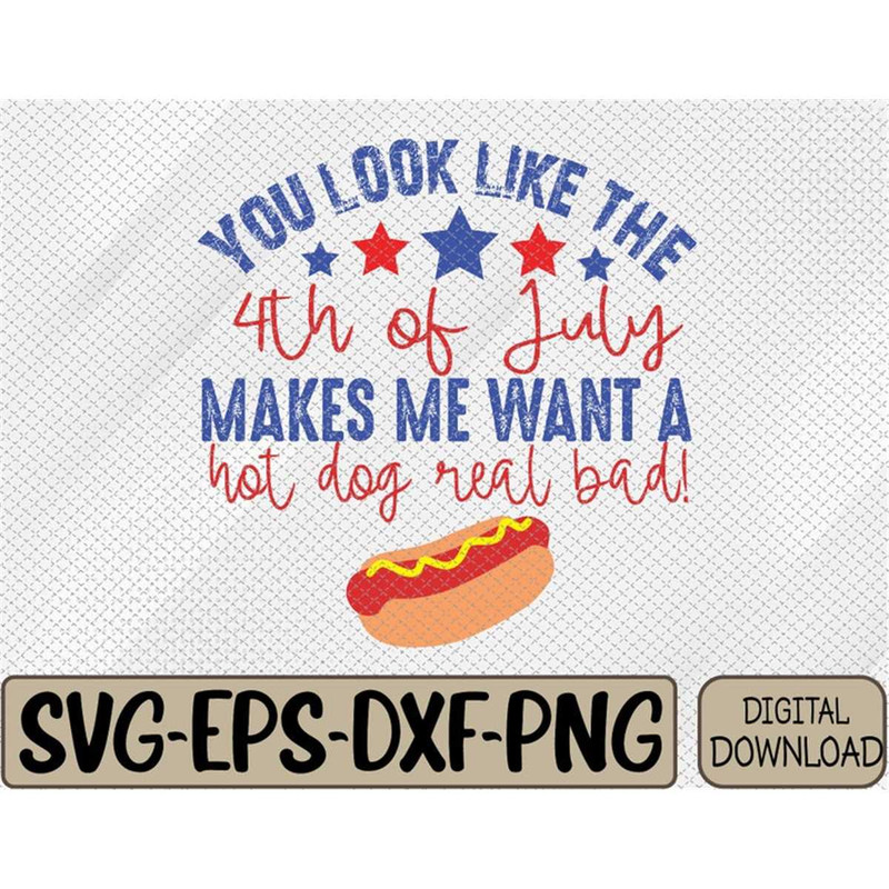 MR-78202381428-you-look-like-the-4th-of-july-makes-me-want-a-hot-dog-real-bad-image-1.jpg