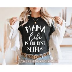 mama life is the best life svg, mama life png shirt design cut file for cricut, silhouette, cutting file, mama svg funny