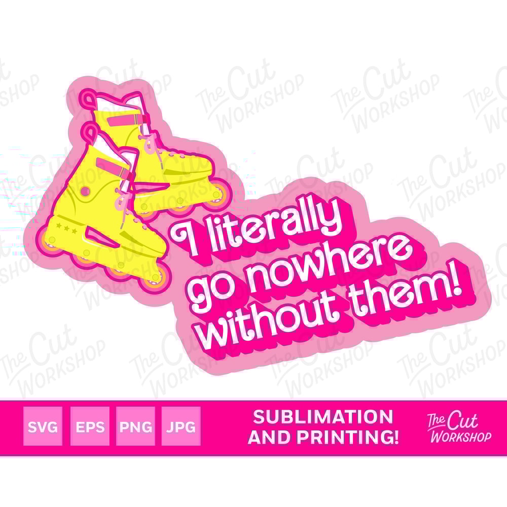 Barbi Roller Skate Blade I Literally Go Nowhere Without Them Pink Doll Retro 80s SVG PNG JPG Clipart Digital Download Sublimation - 1.jpg