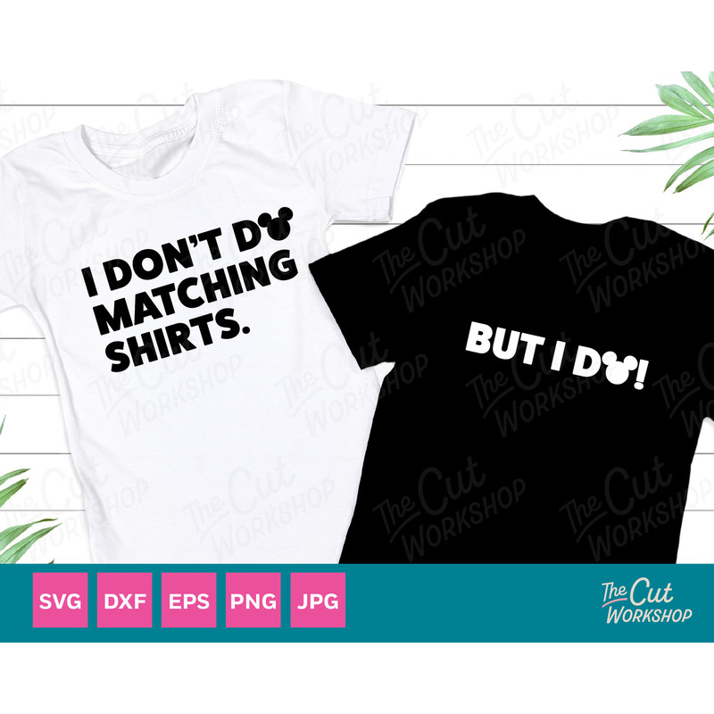 I Don't Do Matching Shirts But I Do! Mouse Ears Disneyland Disneyworld Trip SVG Clipart Digital Download Sublimation Cricut Png Dxf Eps Jpg - 1.jpg