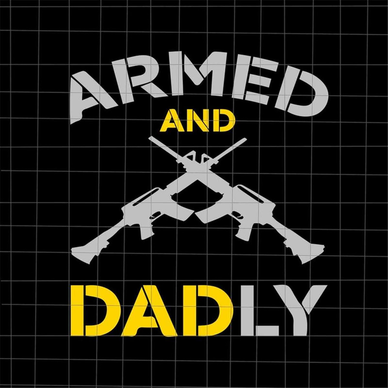 MR-78202385012-armed-and-dadly-svg-gun-dad-svg-stepped-up-dad-svg-stepping-image-1.jpg