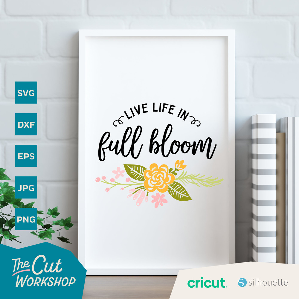 Live Life in Full Bloom SVG Flower Clipart Spring Art Decor Instant Digital Download  dxf jpg png eps - 3.jpg