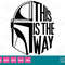 This is the way Mandalorian Baby Yoda Helmet   SVG Clipart Digital Download Sublimation Cricut Cut File Png Dxf Eps Jpg - 1.jpg