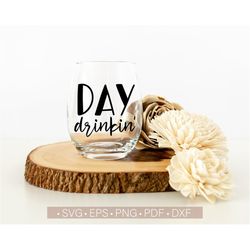 day drinkin' svg, wine glass svg sayings cut file for cricut, cutting file, wine svg quotes png eps dxf pdf, funny wine