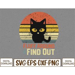 funny retro cat fluff around and find out funny sayings svg, eps, png, dxf, digital download