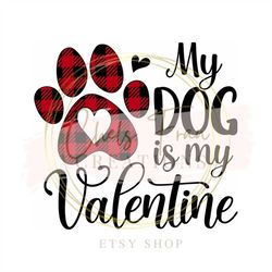 my dog is my valentine my cat is my valentine svg png dxf eps files for cricut & silohuette pet love animal lovers