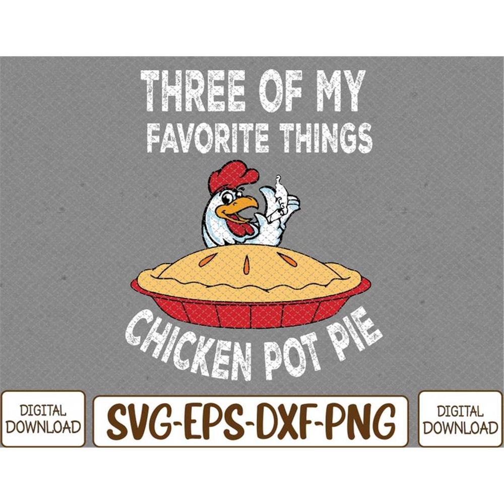MR-78202394749-chicken-pot-pie-three-of-my-favorite-funny-svg-eps-png-dxf-image-1.jpg