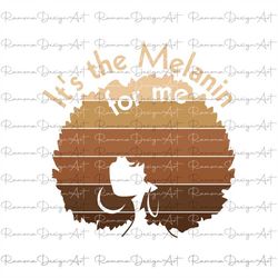 it's the melanin for me black woman svg png, juneteenth svg, instant download, melanin shirt svg, cutting file