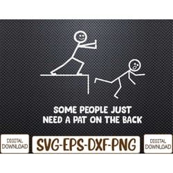 some people just need a pat on the back funny svg, eps, png, dxf, digital download